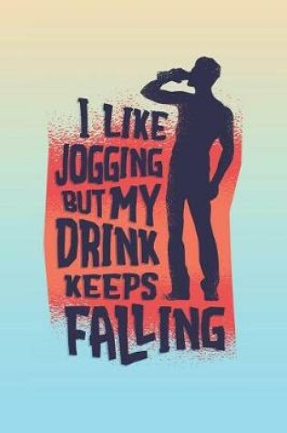 Cover of I Like Jogging But My Drink Keeps Falling