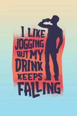 Book cover for I Like Jogging But My Drink Keeps Falling