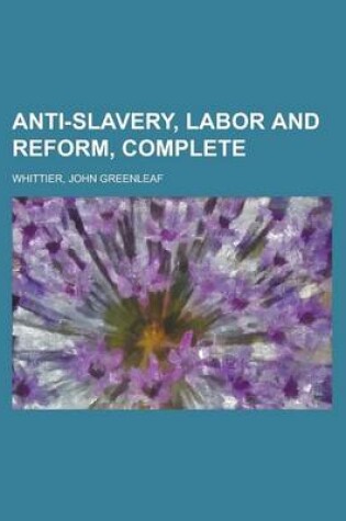 Cover of Anti-Slavery, Labor and Reform, Complete