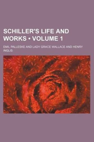 Cover of Schiller's Life and Works (Volume 1)