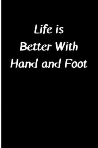 Cover of Life Is Better with Hand and Foot