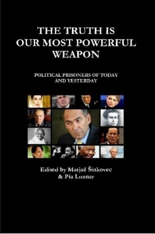 Cover of The Truth Is Our Most Powerful Weapon - Political Prisoners of Today and Yesterday