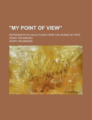 Book cover for "My Point of View"; Representative Selections from the Works of Prof. Henry Drummond