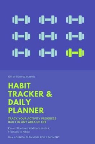 Cover of Gift of Success Journals Habit Tracker & Daily Planner Track Your Activity Progress Daily in Any Area of Life Record Routines, Additions to Kick, Practices to Adopt Day Agenda Planning for 6 Months