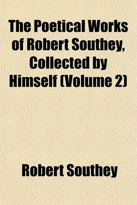 Book cover for The Poetical Works of Robert Southey, Collected by Himself (Volume 2)