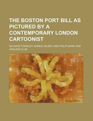 Book cover for The Boston Port Bill as Pictured by a Contemporary London Cartoonist