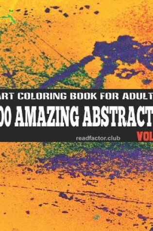 Cover of 100 Amazing Abstracts Art Coloring Book For Adults VOL. 3