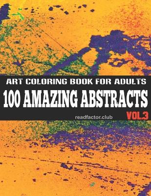 Book cover for 100 Amazing Abstracts Art Coloring Book For Adults VOL. 3