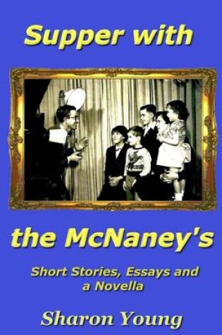 Cover of Supper with the McNaney's - Short Stories, Essays and a Novella