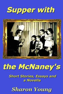 Book cover for Supper with the McNaney's - Short Stories, Essays and a Novella