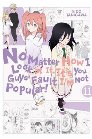 Cover of No Matter How I Look at It, It's You Guys' Fault I'm Not Popular!, Vol. 11