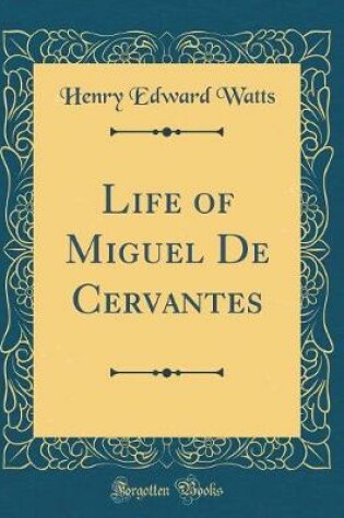 Cover of Life of Miguel de Cervantes (Classic Reprint)