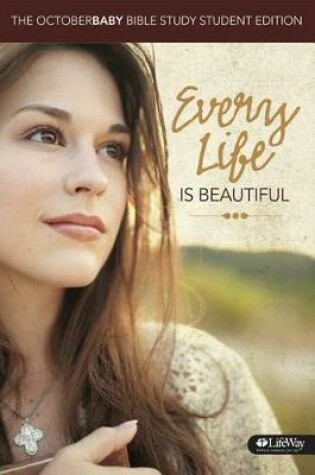 Cover of Every Life Is Beautiful: The OCTOBER BABY Bible Study Member