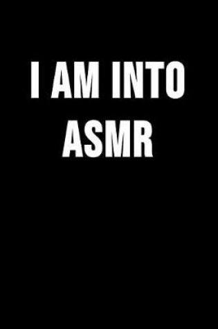 Cover of I Am Into ASMR