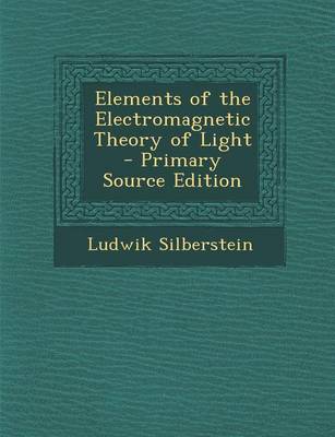 Book cover for Elements of the Electromagnetic Theory of Light - Primary Source Edition