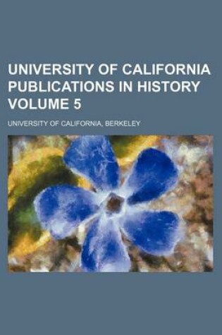 Cover of University of California Publications in History Volume 5