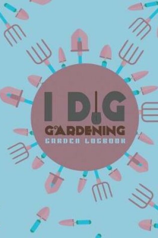 Cover of I Dig Gardening Logbook