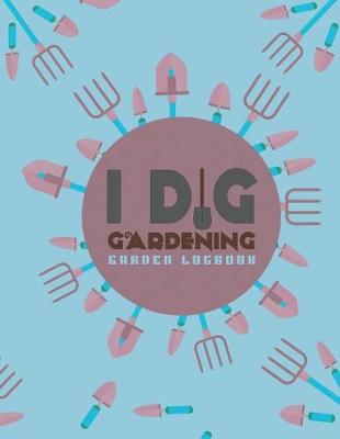 Book cover for I Dig Gardening Logbook