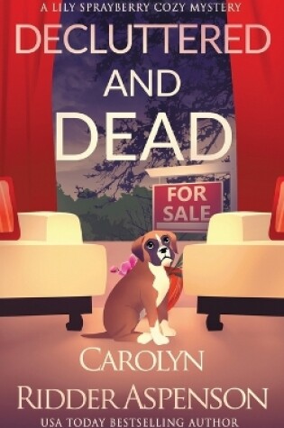 Cover of Decluttered and Dead A Lily Sprayberry Realtor Cozy Mystery