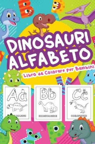 Cover of Dinosauri Alfabeto Libro da Colorare per Bambini