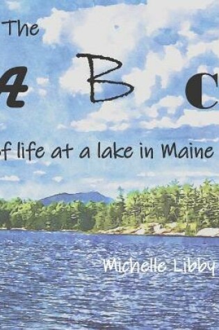 Cover of The A, B, C's of life at a lake in Maine