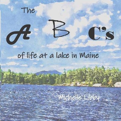 Book cover for The A, B, C's of life at a lake in Maine