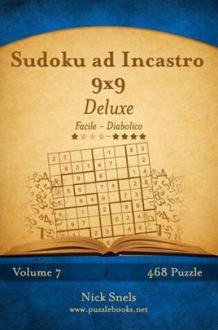 Cover of Sudoku ad Incastro 9x9 Deluxe - Da Facile a Diabolico - Volume 7 - 468 Puzzle