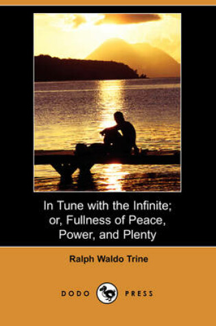 Cover of In Tune with the Infinite; Or, Fullness of Peace, Power, and Plenty (Dodo Press)