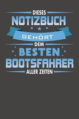 Book cover for Dieses Notizbuch Gehoert Dem Besten Bootsfahrer Aller Zeiten