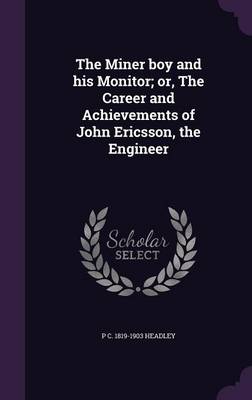 Book cover for The Miner Boy and His Monitor; Or, the Career and Achievements of John Ericsson, the Engineer