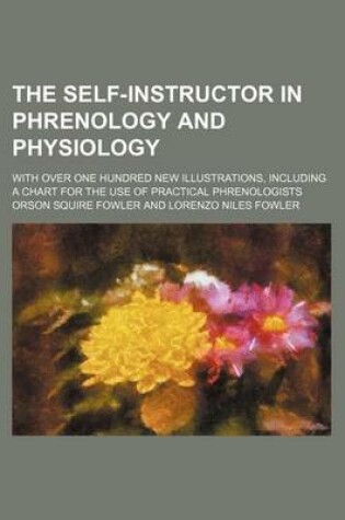 Cover of The Self-Instructor in Phrenology and Physiology; With Over One Hundred New Illustrations, Including a Chart for the Use of Practical Phrenologists
