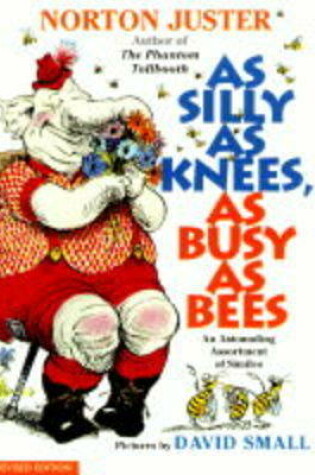 Cover of As Silly as Knees, as Busy as Bees