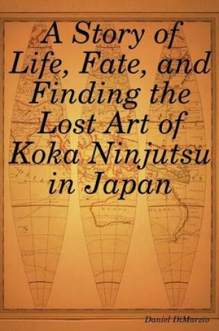 Cover of A Story of Life, Fate, and Finding the Lost Art of Koka Ninjutsu in Japan