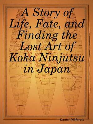 Book cover for A Story of Life, Fate, and Finding the Lost Art of Koka Ninjutsu in Japan