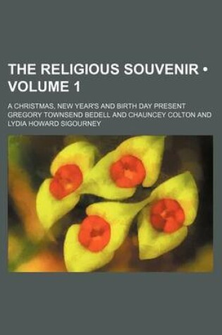 Cover of The Religious Souvenir (Volume 1); A Christmas, New Year's and Birth Day Present