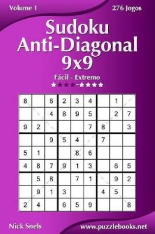 Cover of Sudoku Anti-Diagonal 9x9 - Fácil ao Extremo - Volume 1 - 276 Jogos