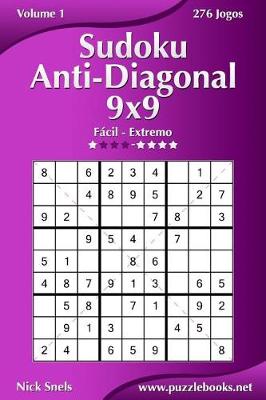 Cover of Sudoku Anti-Diagonal 9x9 - Fácil ao Extremo - Volume 1 - 276 Jogos