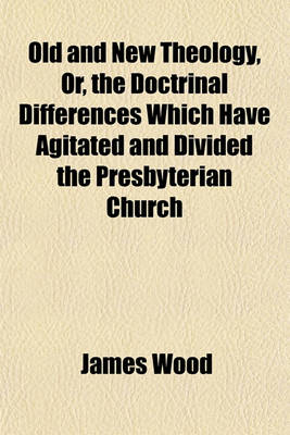 Book cover for Old and New Theology, Or, the Doctrinal Differences Which Have Agitated and Divided the Presbyterian Church