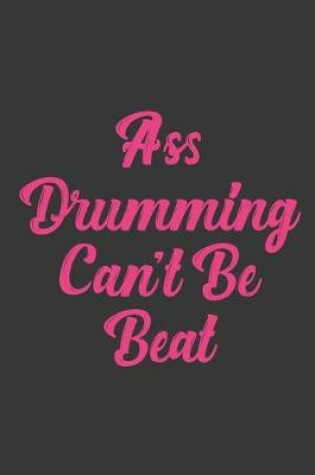 Cover of Ass Drumming Can't Be Beat