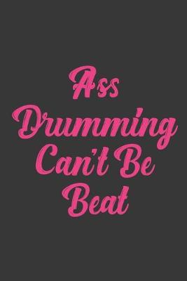 Book cover for Ass Drumming Can't Be Beat