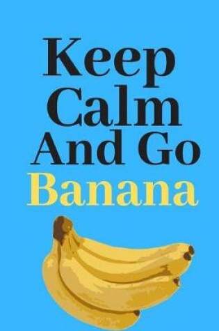 Cover of Keep Calm And Go Banana