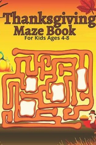 Cover of Thanksgiving Maze Book For Kids Ages 4-8
