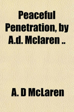 Cover of Peaceful Penetration, by A.D. McLaren ..