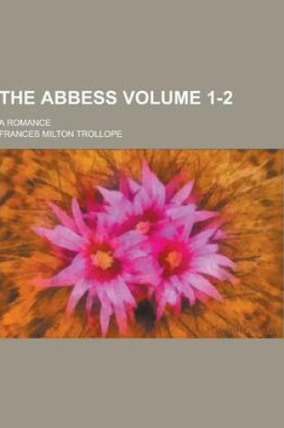Cover of The Abbess; A Romance Volume 1-2