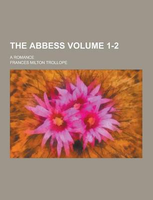 Book cover for The Abbess; A Romance Volume 1-2