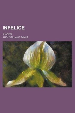 Cover of Infelice; A Novel