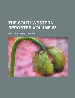 Book cover for The Southwestern Reporter Volume 63
