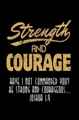 Cover of Strength and Courage Have I Not Commanded You? Be Strong and Courageous Joshua 1