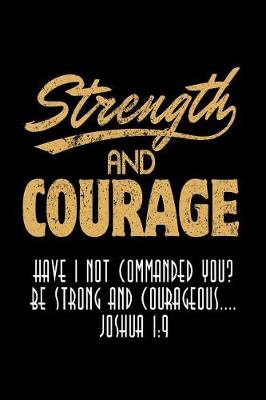 Book cover for Strength and Courage Have I Not Commanded You? Be Strong and Courageous Joshua 1