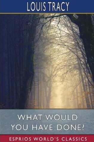 Cover of What Would You Have Done? (Esprios Classics)